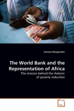The World Bank and the Representation of Africa : The mission behind the rhetoric of poverty reduction （2010. 124 S.）