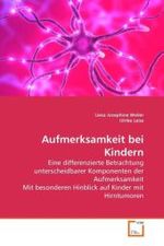 Aufmerksamkeit bei Kindern : Eine differenzierte Betrachtung unterscheidbarer Komponenten der Aufmerksamkeit Mit besonderen Hinblick auf Kinder mit Hirntumoren （2010. 104 S. 220 mm）