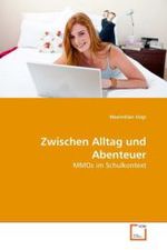 Zwischen Alltag und Abenteuer : MMOs im Schulkontext （2010. 136 S.）