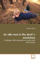 An idle man is the devil's workshop : Challenges with reintegration in post war Sierra Leone （2010. 136 S. 220 mm）