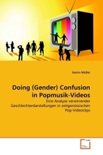 Doing (Gender) Confusion in Popmusik-Videos : Eine Analyse verwirrender Geschlechterdarstellungen in zeitgenössischen Pop-Videoclips （2011. 272 S. 220 mm）
