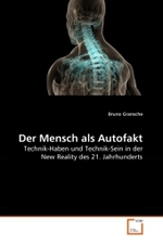 Der Mensch als Autofakt : Technik-Haben und Technik-Sein in der New Reality des 21. Jahrhunderts （2010. 196 S.）