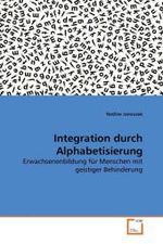 Integration durch Alphabetisierung : Erwachsenenbildung für Menschen mit geistiger Behinderung （2010. 148 S. 220 mm）