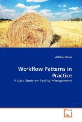 Work ow Patterns in Practice : A Case Study on Facility Management （2010. 196 S. 220 mm）