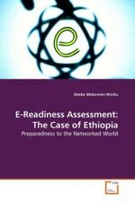 E-Readiness Assessment: The Case of Ethiopia : Preparedness to the Networked World （2010. 172 S.）