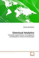 Geovisual Analytics : Visualisierungstechniken, Einsatzgebiete und Beispiele in Online-Anwendungen （2010. 72 S.）