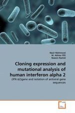 Cloning expression and mutational analysis of human interferon alpha 2 : (IFN  2)gene and isolation of antiviral gene sequences （2011. 176 S.）