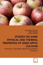 STUDIES ON SOME PHYSICAL AND THERMAL PROPERTIES OF ANNA APPLE CULTIVAR : Processing, Technology, Baby food and Nectar Production （2010. 156 S.）