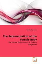 The Representation of the Female Body : The Female Body in the U.S. Fashion Magazines （2010. 104 S.）