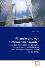 Finanzierung von Unternehmenskäufen : - aus dem Vermögen des gekauften Unternehmens - im Hinblick auf die Kapitalerhaltungsvorschriften bei der GmbH （2010. 112 S. 220 x 150 mm）