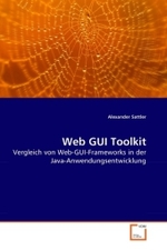 Web GUI Toolkit : Vergleich von Web-GUI-Frameworks in der Java-Anwendungsentwicklung （2010. 152 S.）