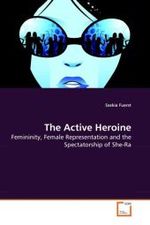 The Active Heroine : Femininity, Female Representation and the Spectatorship of She-Ra （2010. 88 S.）