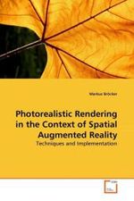 Photorealistic Rendering in the Context of Spatial Augmented Reality : Techniques and Implementation （2010. 128 S.）