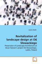 Revitalization of landscape design at O  S owackiego : Preservaion of Landscape Architecture at Oscar Hansen's project O  S owackiego, Lublin, Poland （2010. 68 S. 220 mm）