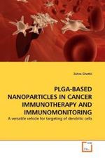 PLGA-BASED NANOPARTICLES IN CANCER IMMUNOTHERAPY AND IMMUNOMONITORING : A versatile vehicle for targeting of dendritic cells （2011. 168 S.）