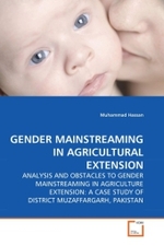 GENDER MAINSTREAMING IN AGRICULTURAL EXTENSION : ANALYSIS AND OBSTACLES TO GENDER MAINSTREAMING IN AGRICULTURE EXTENSION: A CASE STUDY OF DISTRICT MUZAFFARGARH, PAKISTAN （2010. 264 S.）