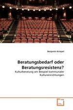 Beratungsbedarf oder Beratungsresistenz? : Kulturberatung am Beispiel kommunaler Kultureinrichtungen （2010. 56 S.）