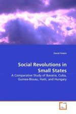 Social Revolutions in Small States : A Comparative Study of Bavaria, Cuba, Guinea-Bissau, Haiti, and Hungary （2010. 380 S. 220 x 150 mm）