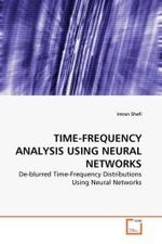TIME-FREQUENCY ANALYSIS USING NEURAL NETWORKS : De-blurred Time-Frequency Distributions Using Neural Networks （2010. 152 S.）