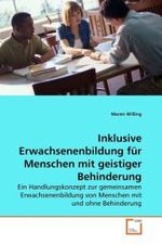 Inklusive Erwachsenenbildung f&uuml;r Menschen mit geistiger Behinderung : Ein Handlungskonzept zur gemeinsamen Erwachsenenbildung von Menschen mit und ohne Behinderung （2010. 128 S. 220 mm）