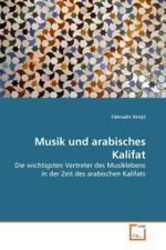Musik und arabisches Kalifat : Die wichtigsten Vertreter des Musiklebens in der Zeit des arabischen Kalifats （2010. 104 S. 220 mm）