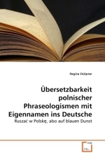 Übersetzbarkeit polnischer Phraseologismen mit Eigennamen ins Deutsche : Rusza  w Polsk , also auf blauen Dunst （2010. 156 S.）