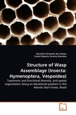 Structure of Wasp Assemblage (Insecta: Hymenoptera, Vespoidea) : Taxonomic and functional diversity, and spatial organization along an elevational gradient in the Atlantic Rain Forest, Brazil （2011. 60 S.）
