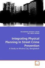 Integrating Physical Planning In Street Crime Prevention : A Study on Khulna City, Bangladesh （2010. 88 S.）