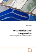 Reclamation and Imagination : Changing a Cultural Perspective （2010. 76 S.）