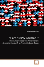 "I am 100% German!" : Identitätsprozesse von Amerikanern deutscher Herkunft in Fredericksburg, Texas （2010. 144 S.）