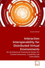 Interaction Interoperability for Distributed Virtual Environments : An Architectural Framework Design for Context Awareness, Scalability and Extensibility （2010. 196 S.）