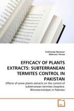 EFFICACY OF PLANTS EXTRACTS: SUBTERRANEAN TERMITES CONTROL IN PAKISTAN : Effects of some plants extracts on the control of subterranean termites (Isoptera: Rhinotermitidae) in Pakistan （2010. 88 S.）