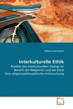Interkulturelle Ethik : Aspekte des interkulturellen Dialogs im Bereich der Religionen und der Ethik Eine religionsphilosophische Untersuchung （2010. 136 S. 220 mm）