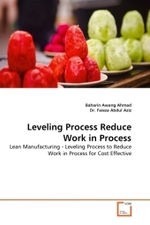 Leveling Process Reduce Work in Process : Lean Manufacturing - Leveling Process to Reduce Work in Process for Cost Effective （2011. 104 S.）