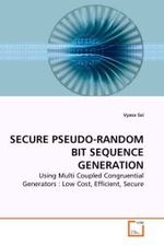SECURE PSEUDO-RANDOM BIT SEQUENCE GENERATION : Using Multi Coupled Congruential Generators : Low Cost, Efficient, Secure （2010. 80 S.）