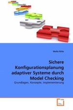 Sichere Konfigurationsplanung adaptiver Systeme durch Model Checking : Grundlagen, Konzepte, Implementierung （2010. 124 S. 220 mm）
