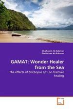 GAMAT: Wonder Healer from the Sea : The effects of Stichopus sp1 on fracture healing （2010. 68 S.）