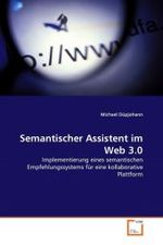 Semantischer Assistent im Web 3.0 : Implementierung eines semantischen Empfehlungssystems für eine kollaborative Plattform （2010. 104 S.）