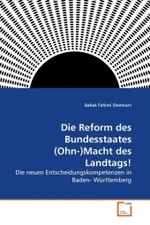 Die Reform des Bundesstaates (Ohn-)Macht des Landtags! : Die neuen Entscheidungskompetenzen in Baden- W&uuml;rttemberg （2010. 116 S.）