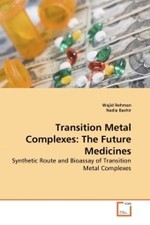 Transition Metal Complexes: The Future Medicines : Synthetic Route and Bioassay of Transition Metal Complexes （2010. 64 S.）