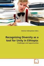 Recognizing Diversity as a tool for Unity in Ethiopia: : Challenges and opportunities （2010. 100 S.）