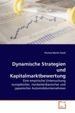 Dynamische Strategien und Kapitalmarktbewertung : Eine empirische Untersuchung europäischer, nordamerikanischer und japanischer Automobilunternehmen （2010. 360 S.）