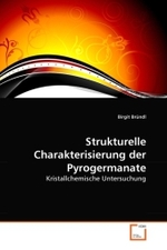Strukturelle Charakterisierung der Pyrogermanate : Kristallchemische Untersuchung （2010. 128 S.）