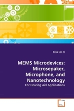 MEMS Microdevices: Microsepaker, Microphone, and Nanotechnology : For Hearing Aid Applications （2010. 144 S. 220 mm）