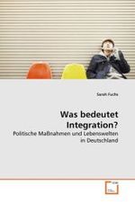 Was bedeutet Integration? : Politische Maßnahmen und Lebenswelten in Deutschland （2010. 248 S.）