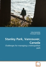 Stanley Park, Vancouver, Canada : Challenges for managing a metropolitan park （2010. 232 S. 220 mm）