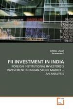 FII INVESTMENT IN INDIA : FOREIGN INSTITUTIONAL INVESTORS'S INVESTMENT IN INDIAN STOCK MARKET   AN ANALYSIS （2010. 104 S.）