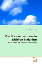 Practices and wisdom in Nichiren Buddhism : Implications for Western Counselling （2010. 92 S. 220 x 150 mm）