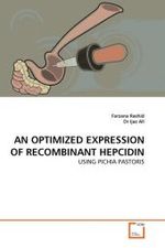 AN OPTIMIZED EXPRESSION OF RECOMBINANT HEPCIDIN : USING PICHIA PASTORIS （2010. 136 S.）