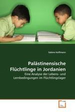 Palästinensische Flüchtlinge in Jordanien : Eine Analyse der Lebens- und Lernbedingungen im Flüchtlingslager （2010. 120 S. 220 mm）